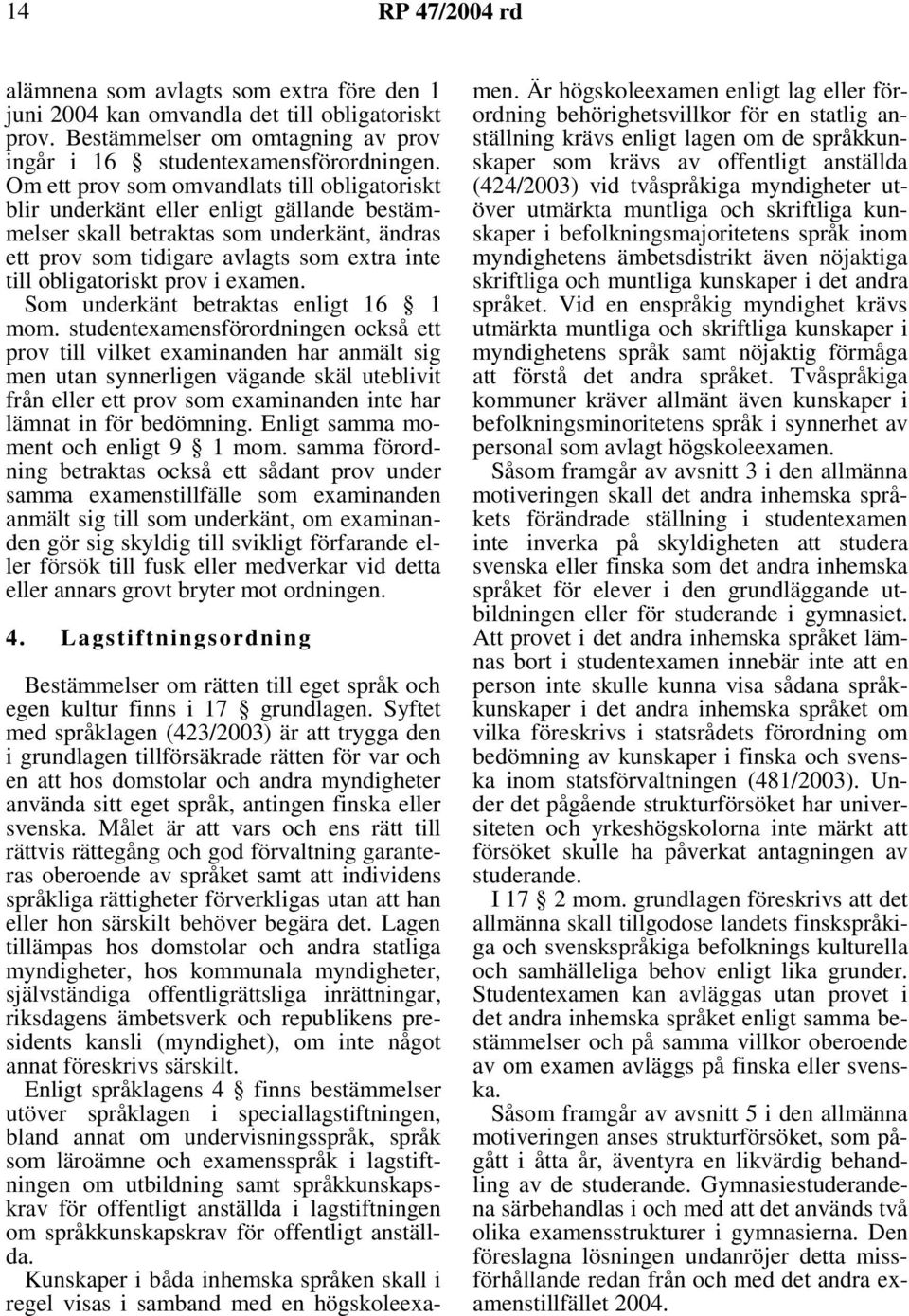 prov i examen. Som underkänt betraktas enligt 16 1 mom.