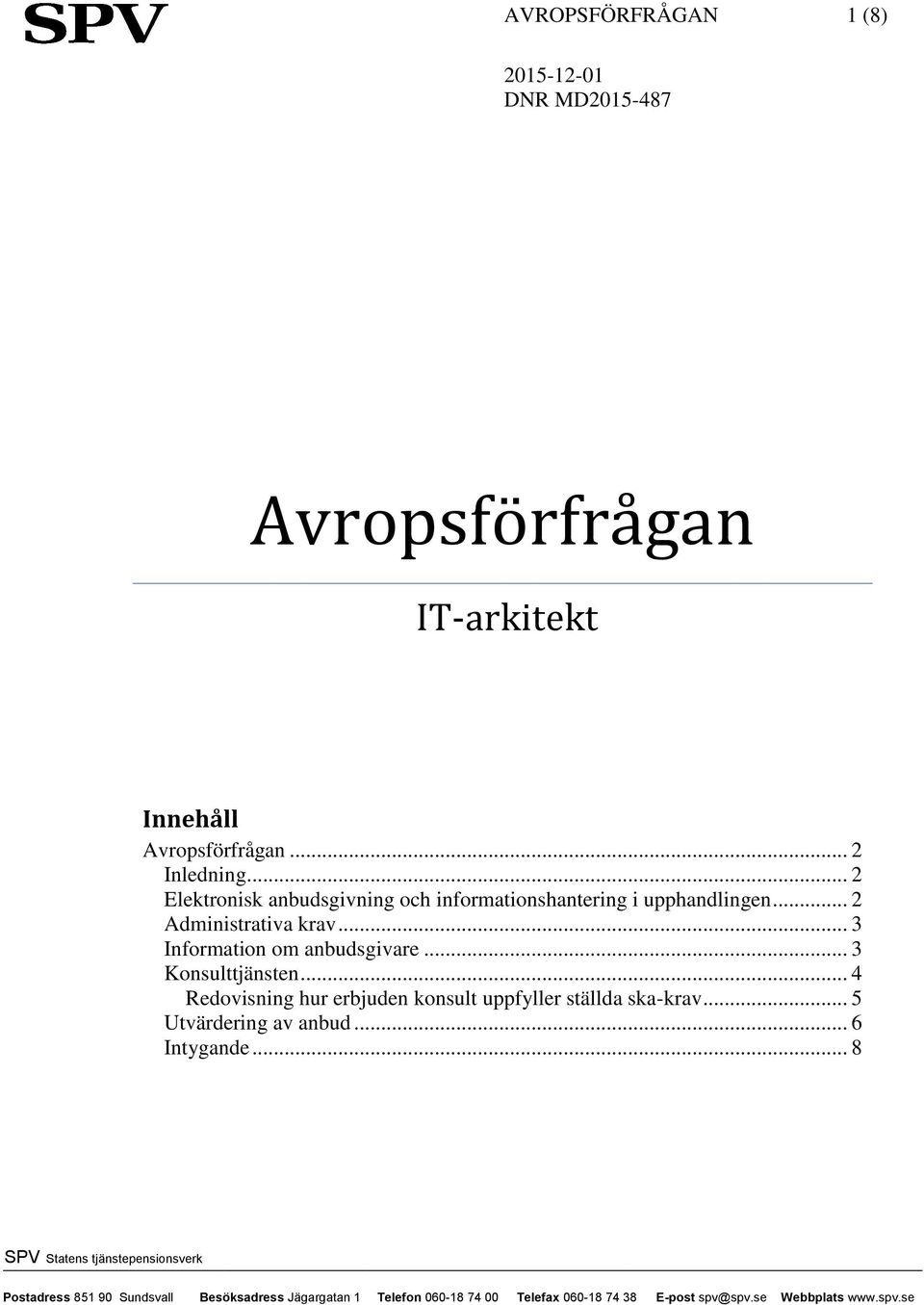 .. 2 Administrativa krav... 3 Information om anbudsgivare... 3 Konsulttjänsten.