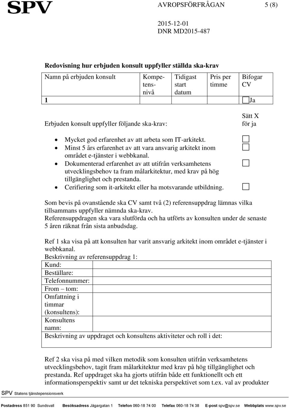 Dokumenterad erfarenhet av att utifrån verksamhetens utvecklingsbehov ta fram målarkitektur, med krav på hög tillgänglighet och prestanda. Cerifiering som it-arkitekt eller ha motsvarande utbildning.