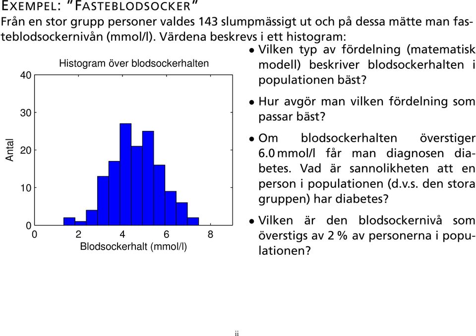 bäst? Antal 30 20 10 0 0 2 4 6 8 Blodsockerhalt (mmol/l) Hur avgör man vilken fördelning som passar bäst? Om blodsockerhalten överstiger 6.