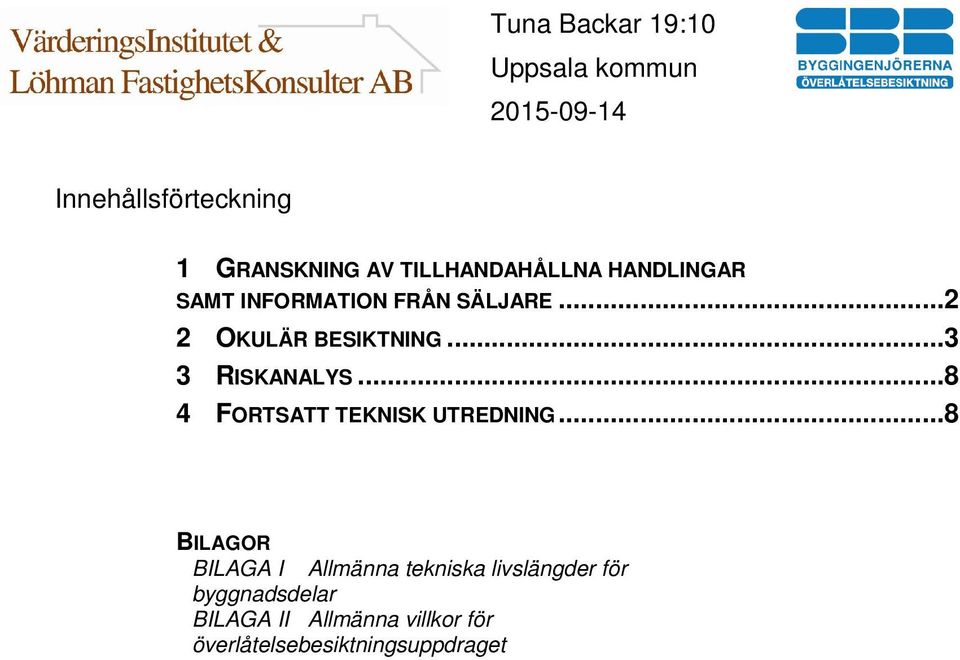 ..8 4 FORTSATT TEKNISK UTREDNING.