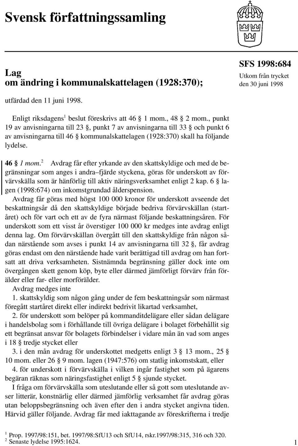 , punkt 19 av anvisningarna till 23, punkt 7 av anvisningarna till 33 och punkt 6 av anvisningarna till 46 kommunalskattelagen (1928:370) skall ha följande lydelse. 46 1 mom.