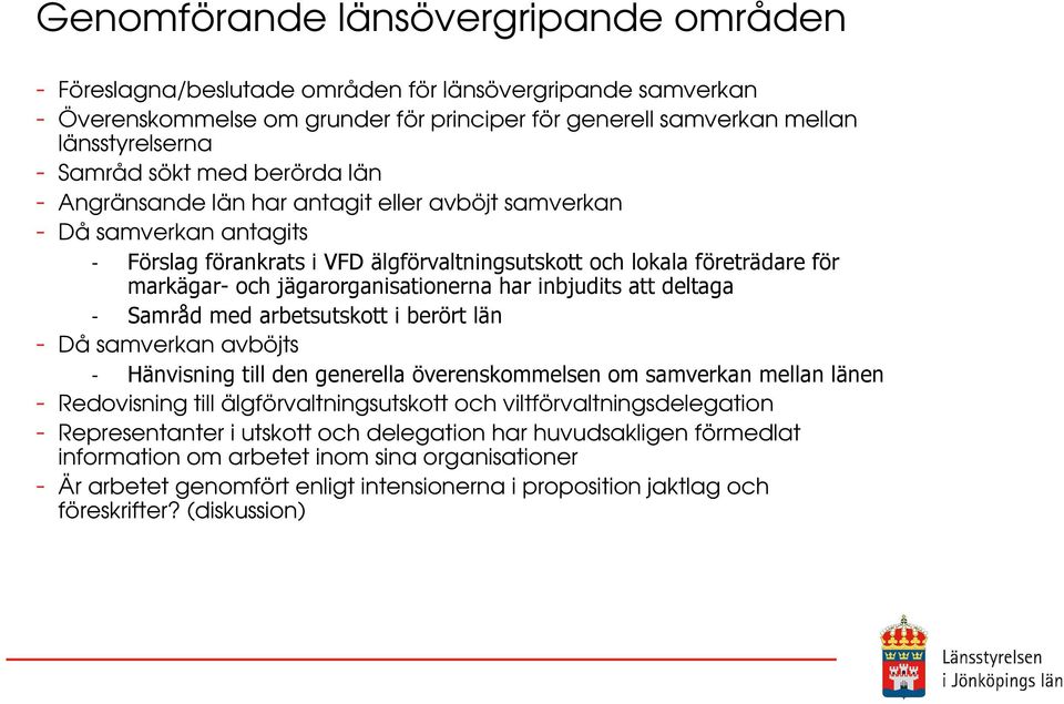 jägarorganisationerna har inbjudits att deltaga - Samråd med arbetsutskott i berört län - Då samverkan avböjts - Hänvisning till den generella överenskommelsen om samverkan mellan länen - Redovisning