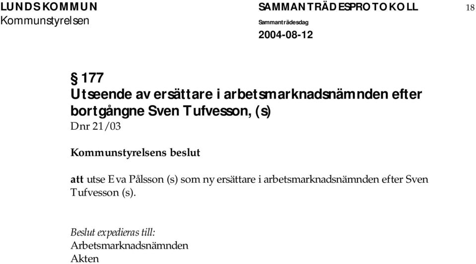 21/03 s beslut att utse Eva Pålsson (s) som ny ersättare i