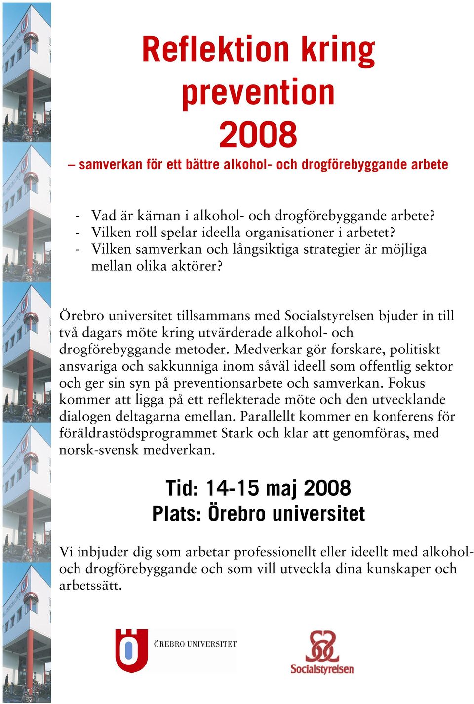 Örebro universitet tillsammans med Socialstyrelsen bjuder in till två dagars möte kring utvärderade alkohol- och drogförebyggande metoder.
