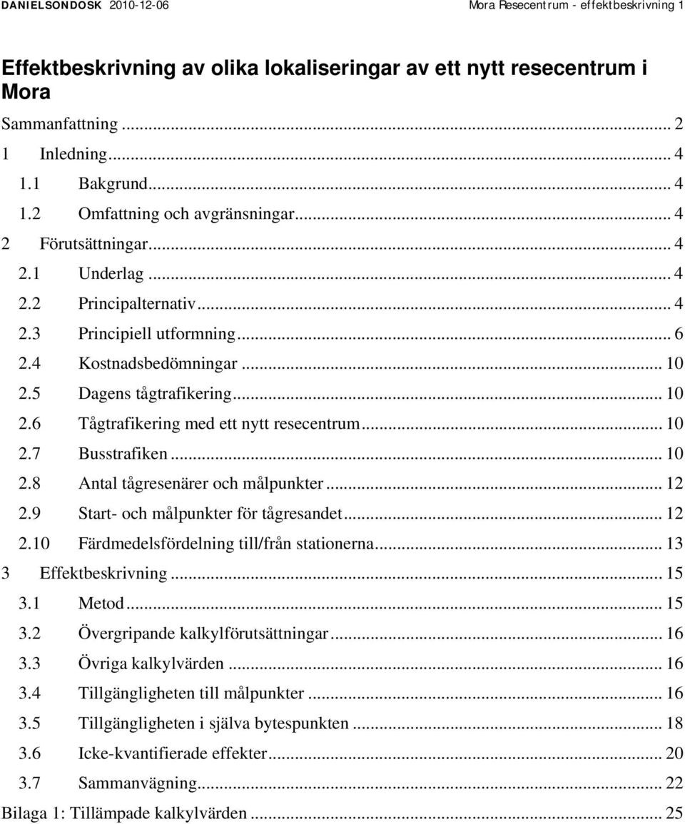 5 Dagens tågtrafikering... 10 2.6 Tågtrafikering med ett nytt resecentrum... 10 2.7 Busstrafiken... 10 2.8 Antal tågresenärer och målpunkter... 12 2.9 Start- och målpunkter för tågresandet... 12 2.10 Färdmedelsfördelning till/från stationerna.