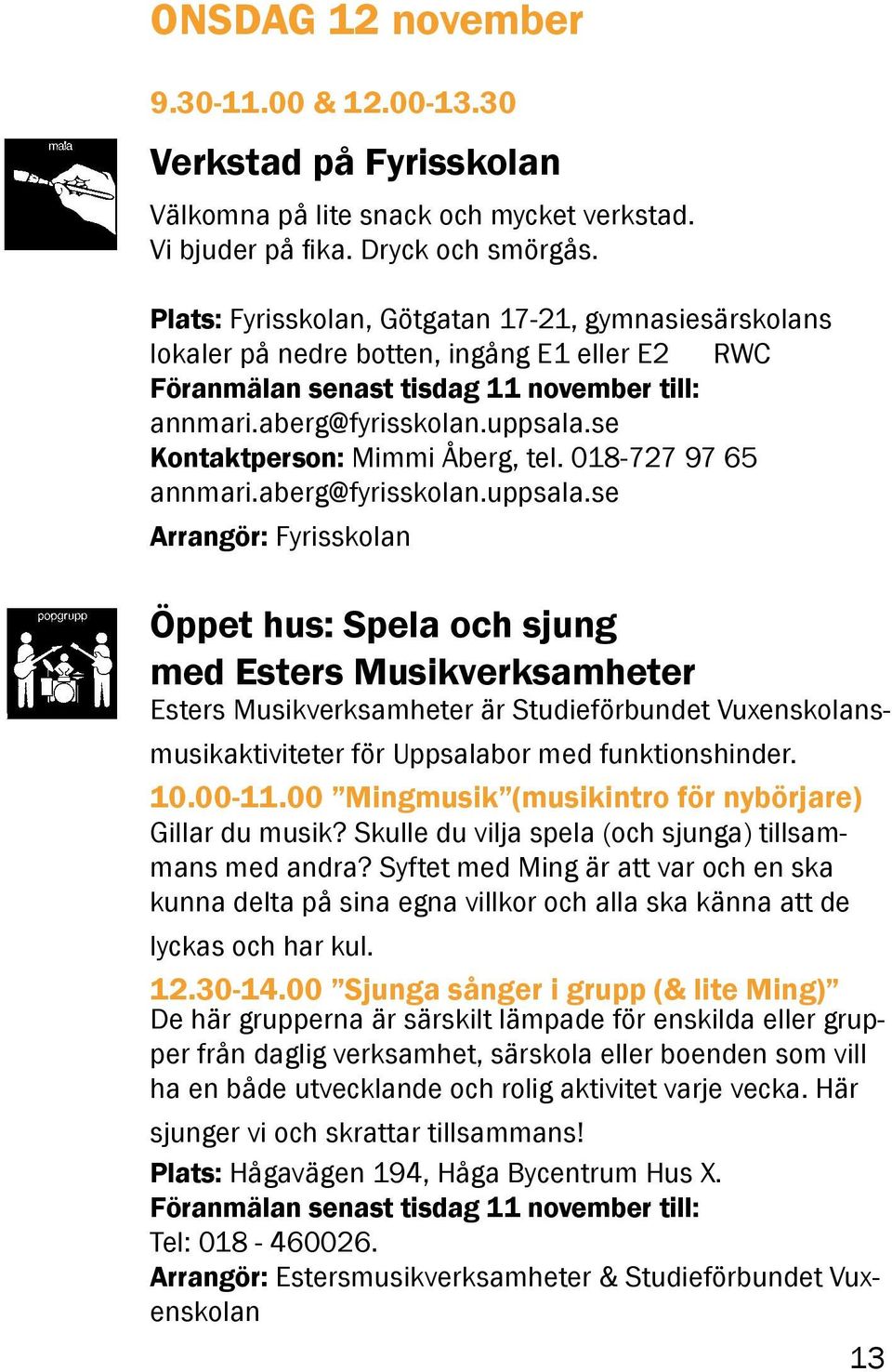 se Kontaktperson: Mimmi Åberg, tel. 018-727 97 65 annmari.aberg@fyrisskolan.uppsala.