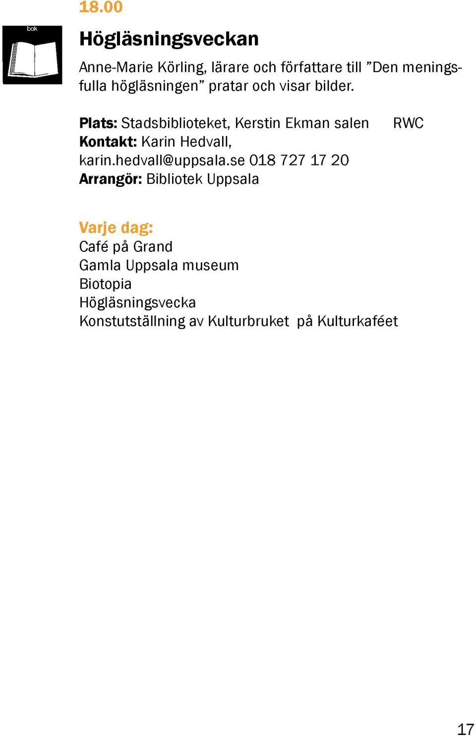 Plats: Stadsbiblioteket, Kerstin Ekman salen Kontakt: Karin Hedvall, karin.hedvall@uppsala.