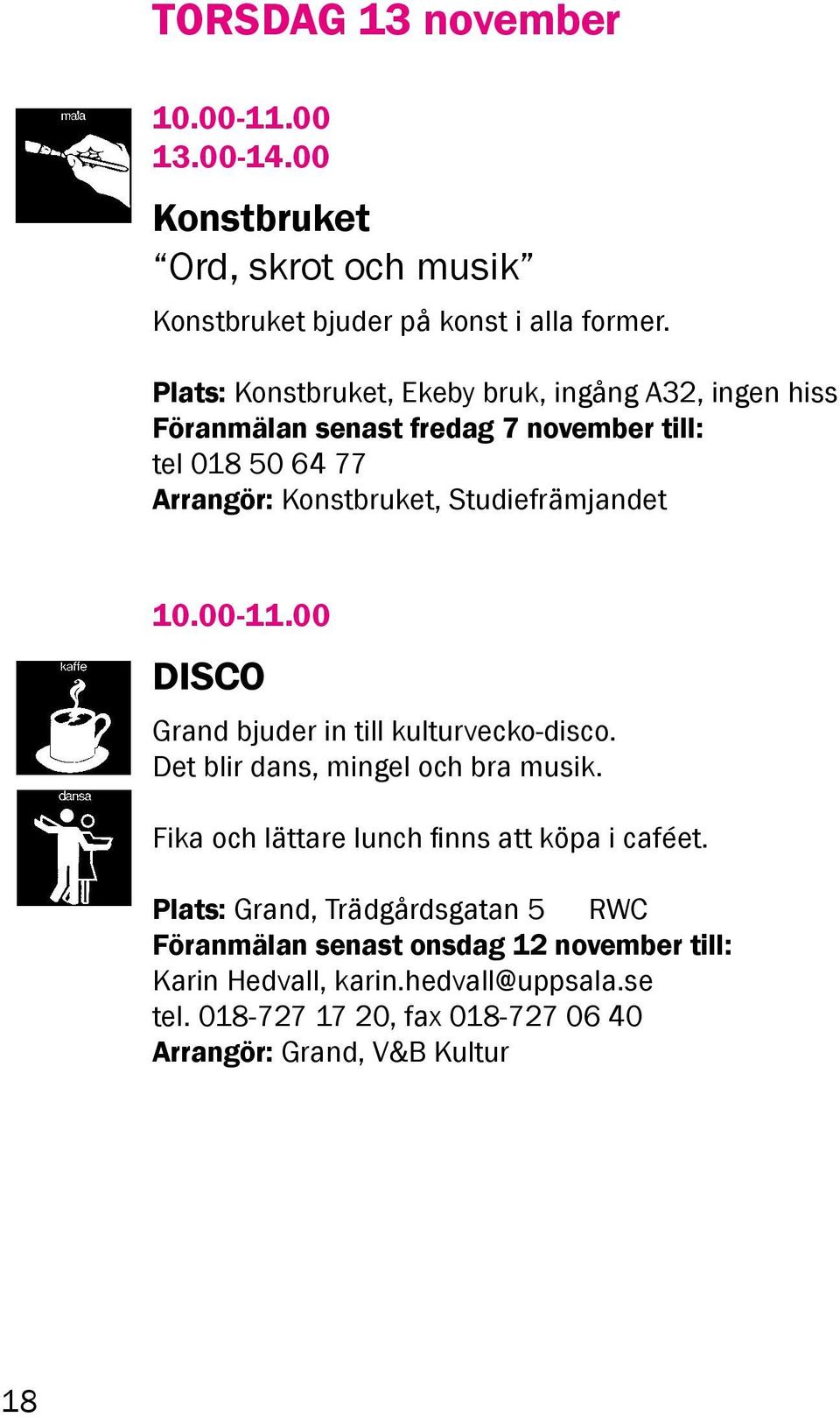 Studiefrämjandet 10.00-11.00 DISCO Grand bjuder in till kulturvecko-disco. Det blir dans, mingel och bra musik.
