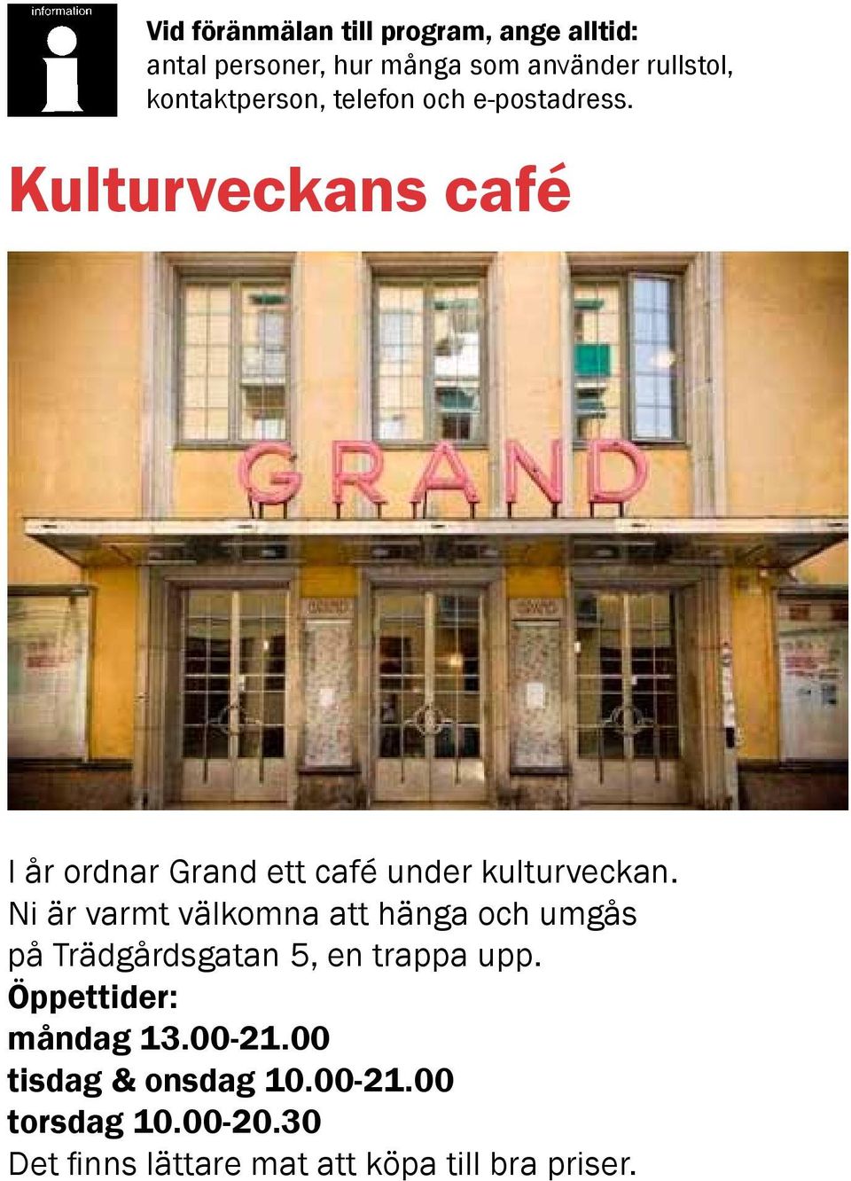 Kulturveckans café I år ordnar Grand ett café under kulturveckan.