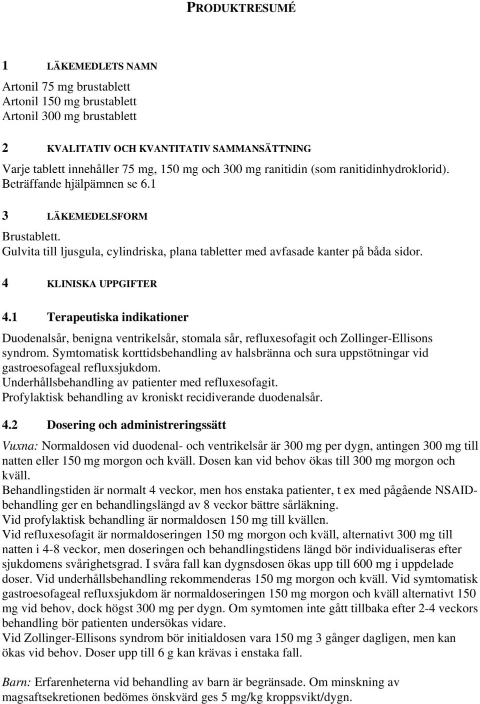 4 KLINISKA UPPGIFTER 4.1 Terapeutiska indikationer Duodenalsår, benigna ventrikelsår, stomala sår, refluxesofagit och Zollinger-Ellisons syndrom.