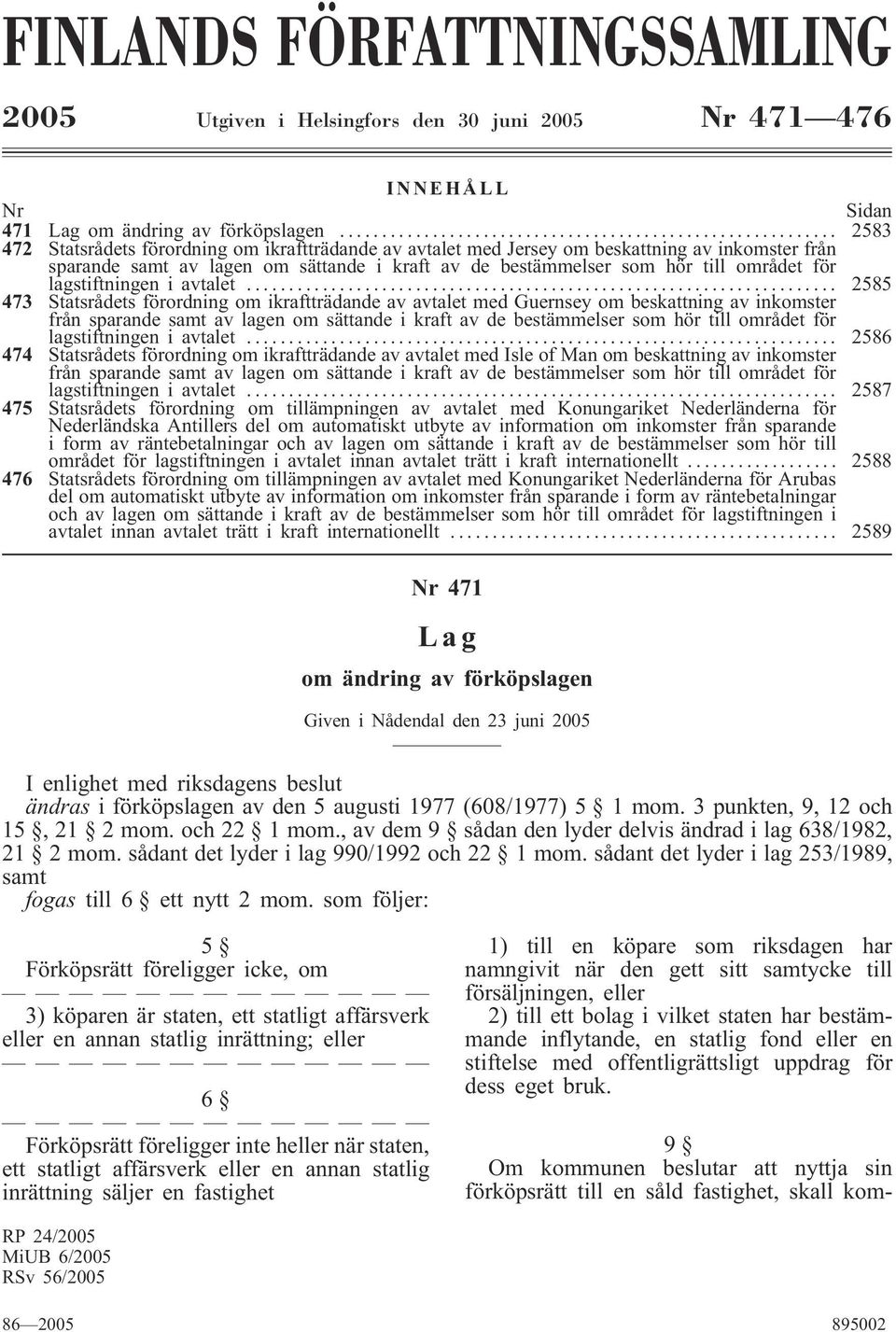 .. 2585 473 om ikraftträdande av avtalet med Guernsey om beskattning av inkomster från sparande samt av lagen om sättande i för lagstiftningen i avtalet.