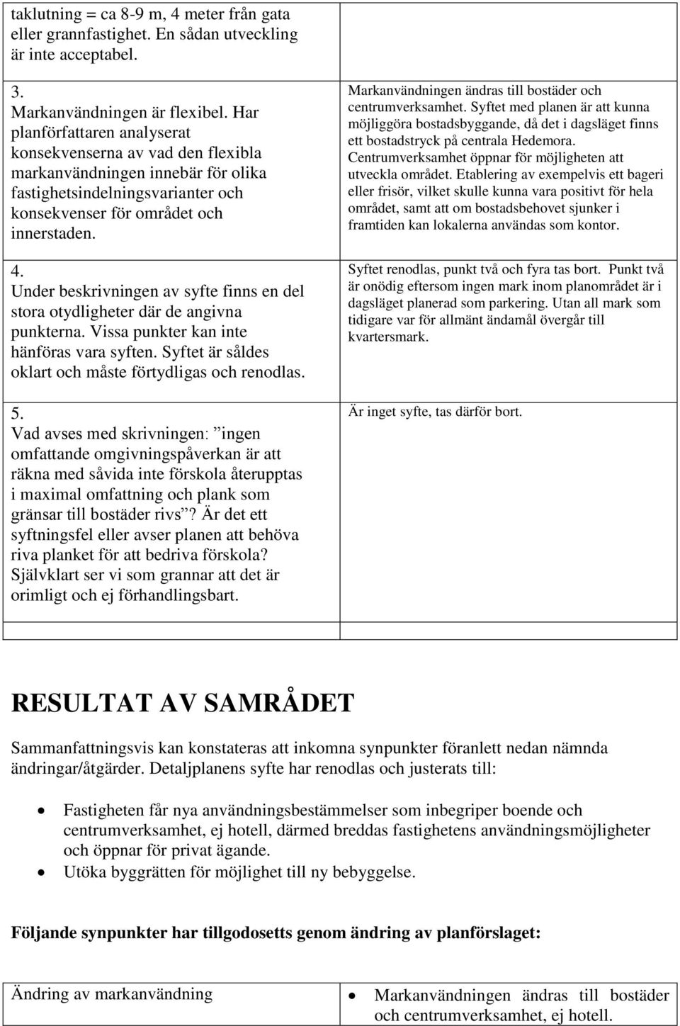 Under beskrivningen av syfte finns en del stora otydligheter där de angivna punkterna. Vissa punkter kan inte hänföras vara syften. Syftet är såldes oklart och måste förtydligas och renodlas. 5.