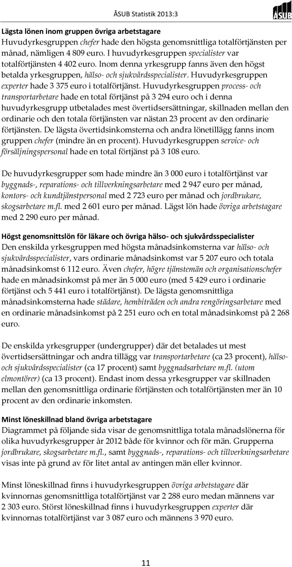 Huvudyrkesgruppen experter hade 3 375 euro i totalförtjänst.