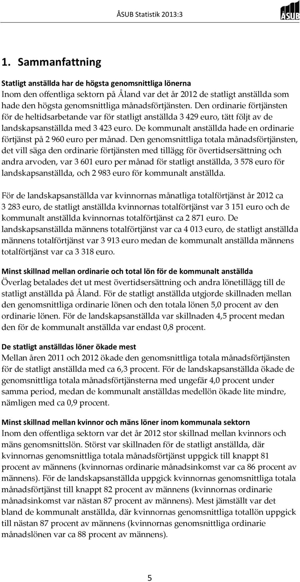 De kommunalt anställda hade en ordinarie förtjänst på 2 960 euro per månad.