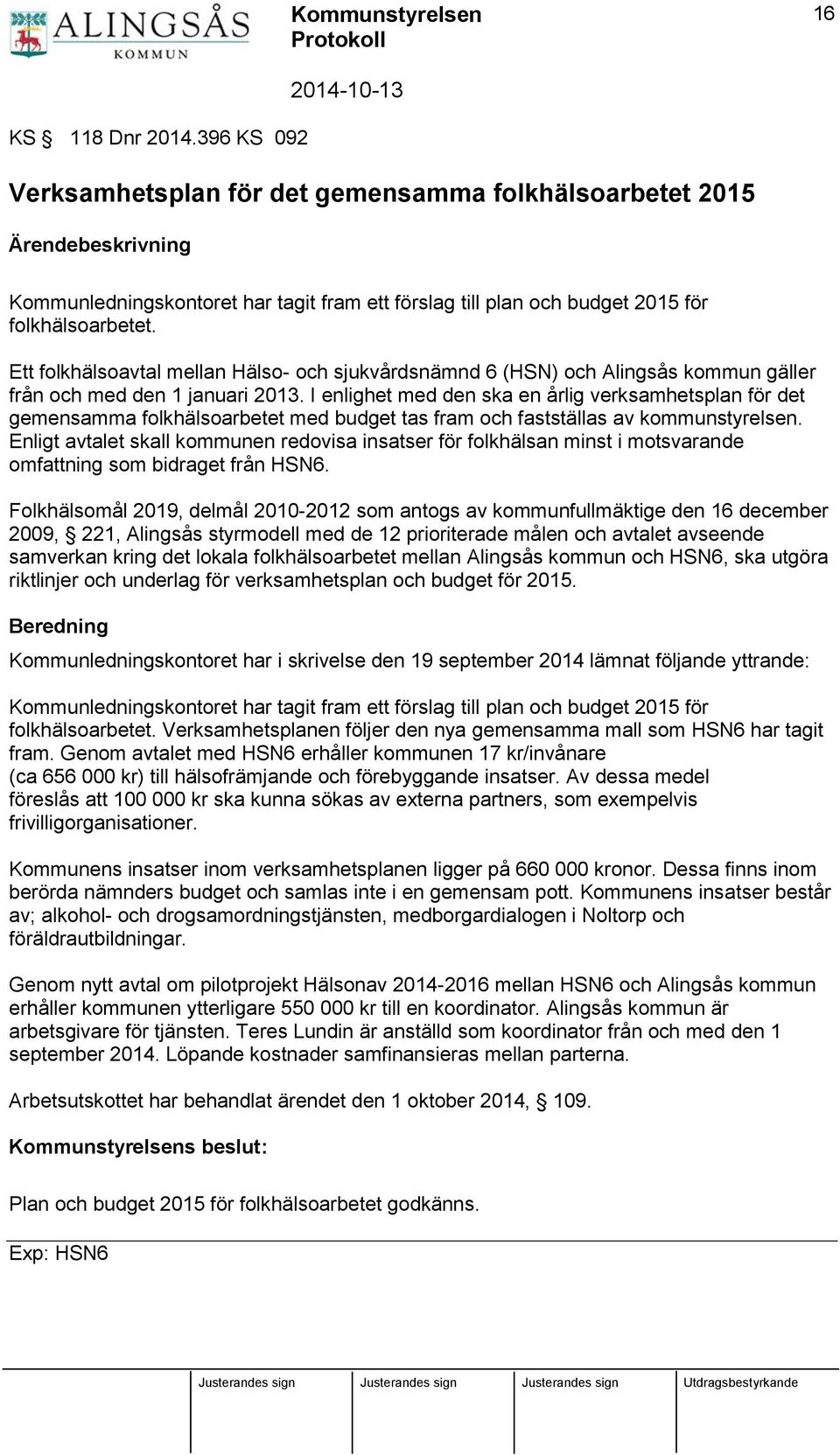 Ett folkhälsoavtal mellan Hälso- och sjukvårdsnämnd 6 (HSN) och Alingsås kommun gäller från och med den 1 januari 2013.