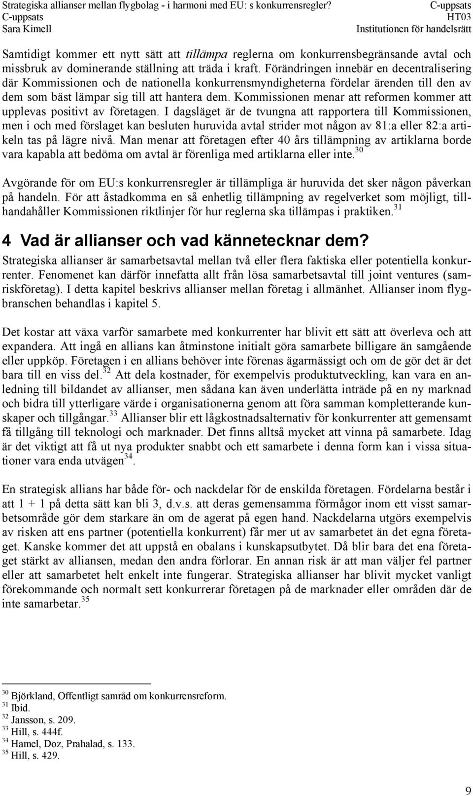 Kommissionen menar att reformen kommer att upplevas positivt av företagen.