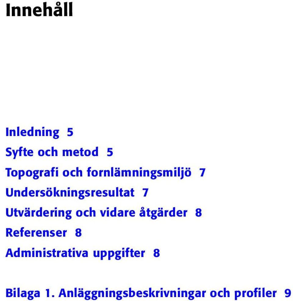 Utvärdering och vidare åtgärder 8 Referenser 8