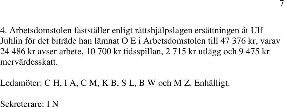 486 kr avser arbete, 10 700 kr tidsspillan, 2 715 kr utlägg och 9 475 kr