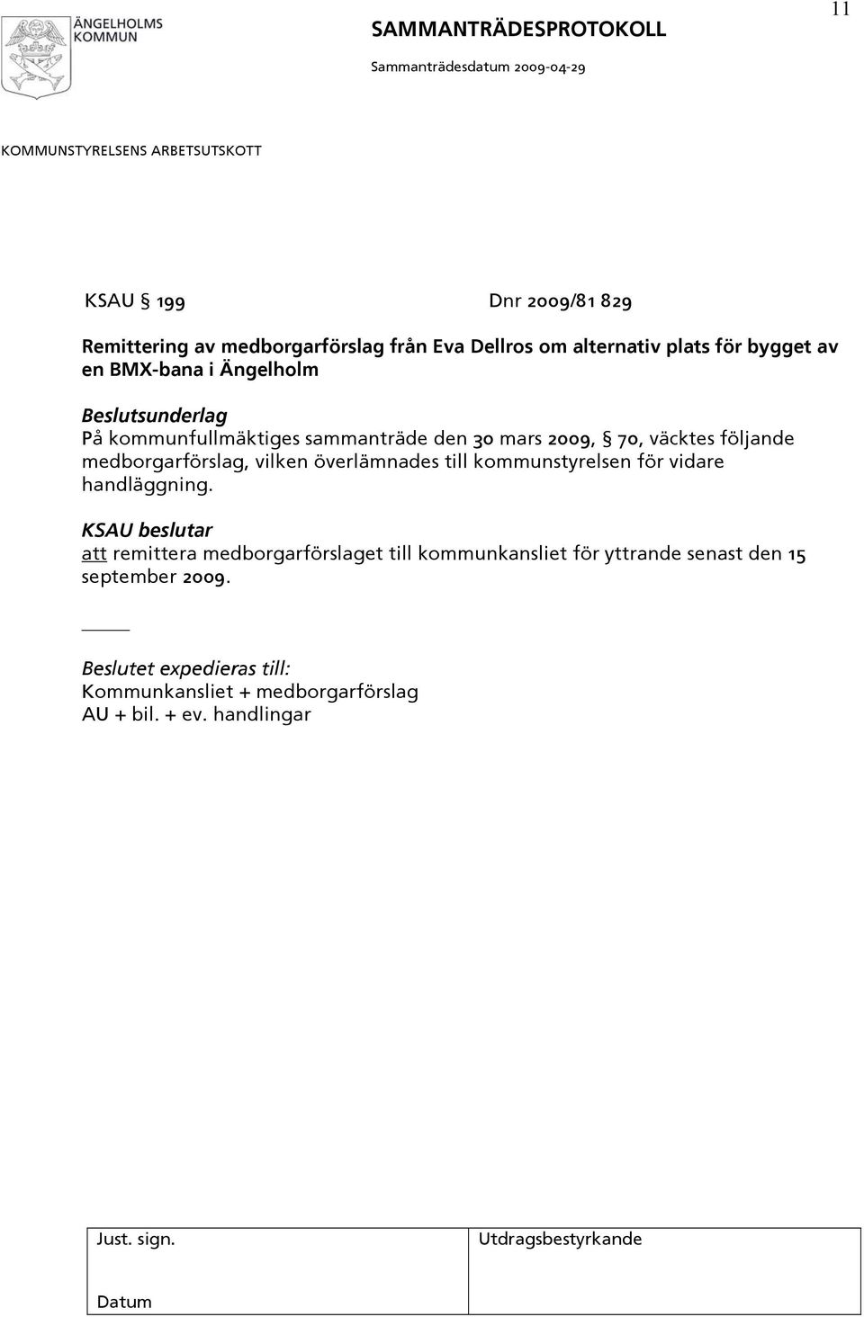 vilken överlämnades till kommunstyrelsen för vidare handläggning.