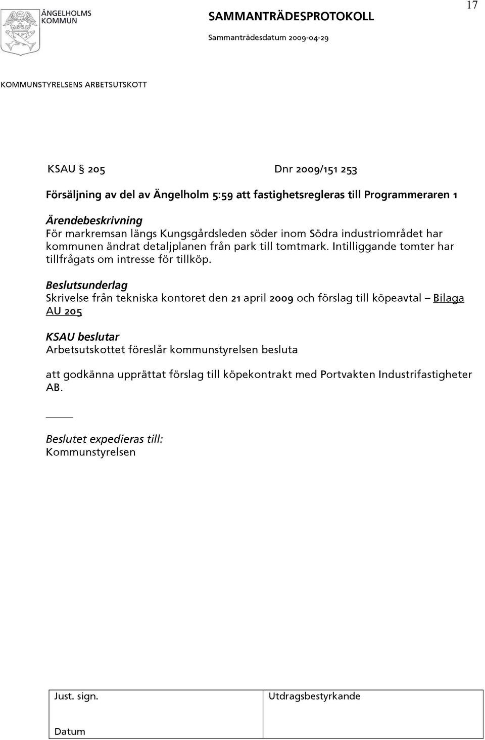 Intilliggande tomter har tillfrågats om intresse för tillköp.