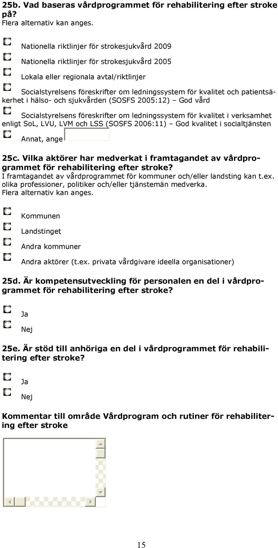 patientsäkerhet i hälso- och sjukvården (SOSFS 2005:12) God vård Socialstyrelsens föreskrifter om ledningssystem för kvalitet i verksamhet enligt SoL, LVU, LVM och LSS (SOSFS 2006:11) God kvalitet i