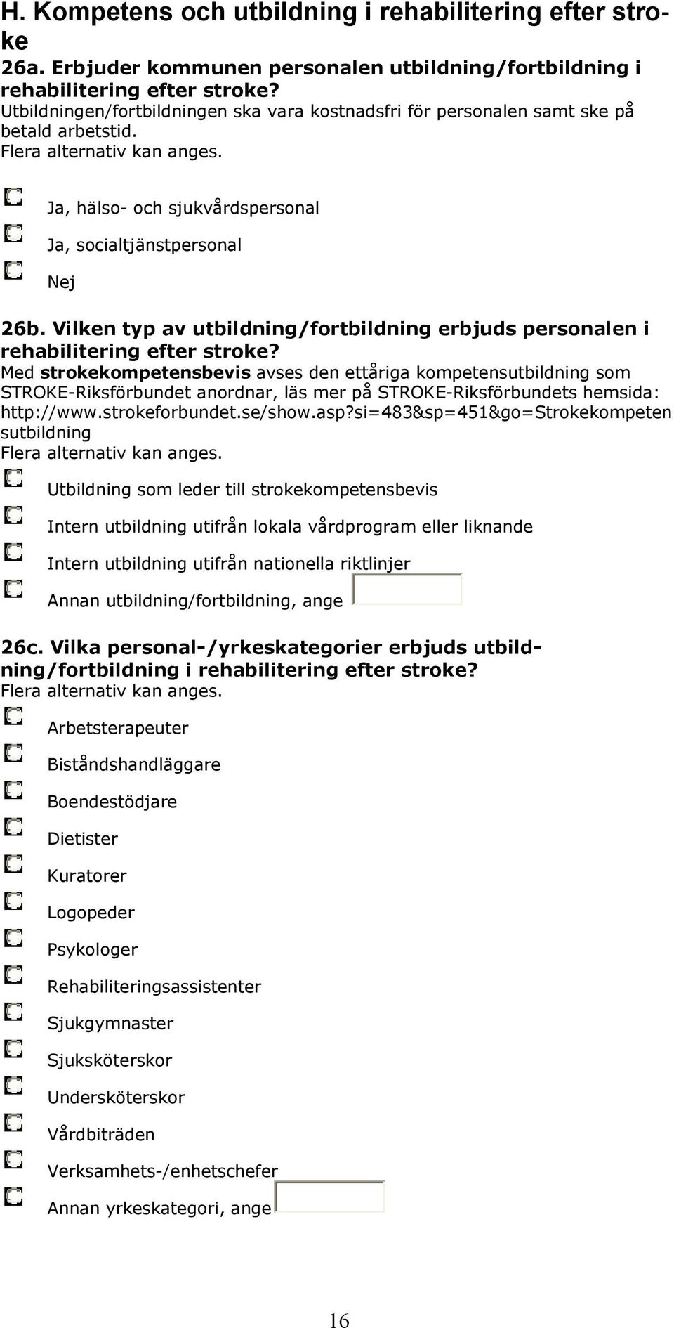 Vilken typ av utbildning/fortbildning erbjuds personalen i rehabilitering efter stroke?