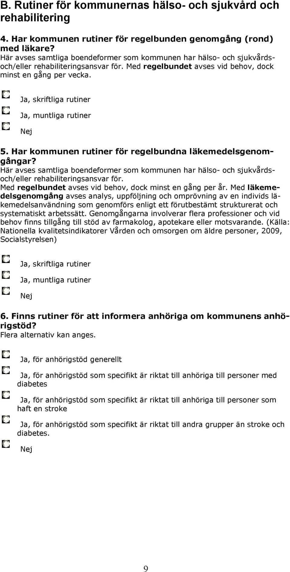 Ja, skriftliga rutiner Ja, muntliga rutiner 5. Har kommunen rutiner för regelbundna läkemedelsgenomgångar?