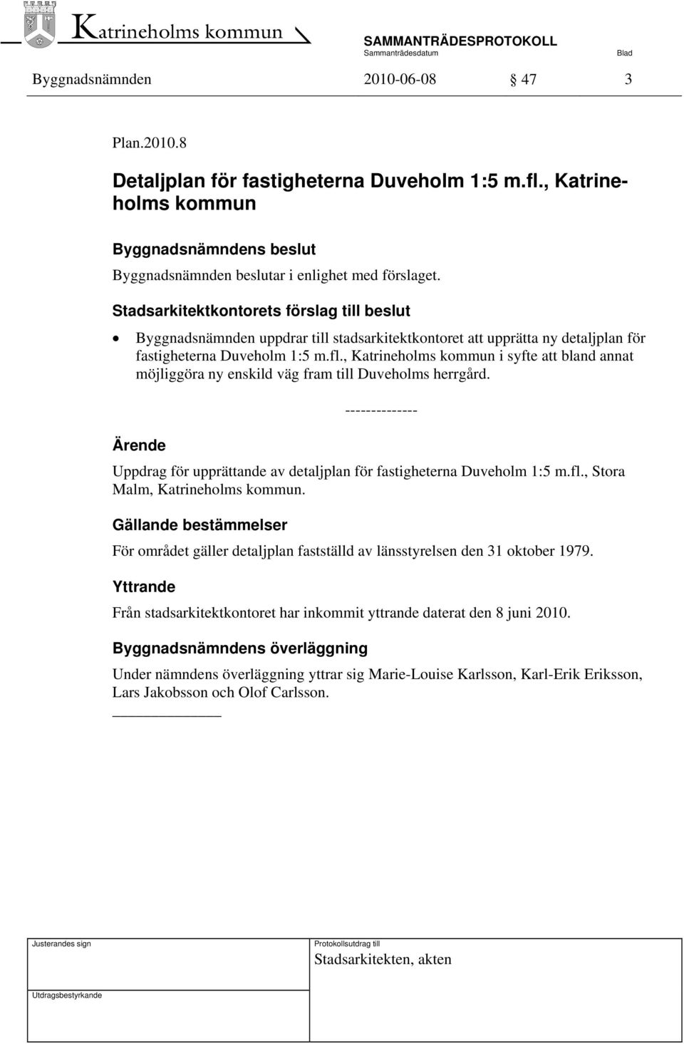 , Katrineholms kommun i syfte att bland annat möjliggöra ny enskild väg fram till Duveholms herrgård. Uppdrag för upprättande av detaljplan för fastigheterna Duveholm 1:5 m.fl.