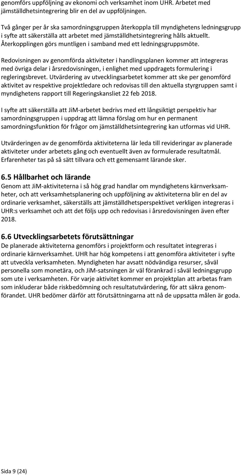 Återkopplingen görs muntligen i samband med ett ledningsgruppsmöte.