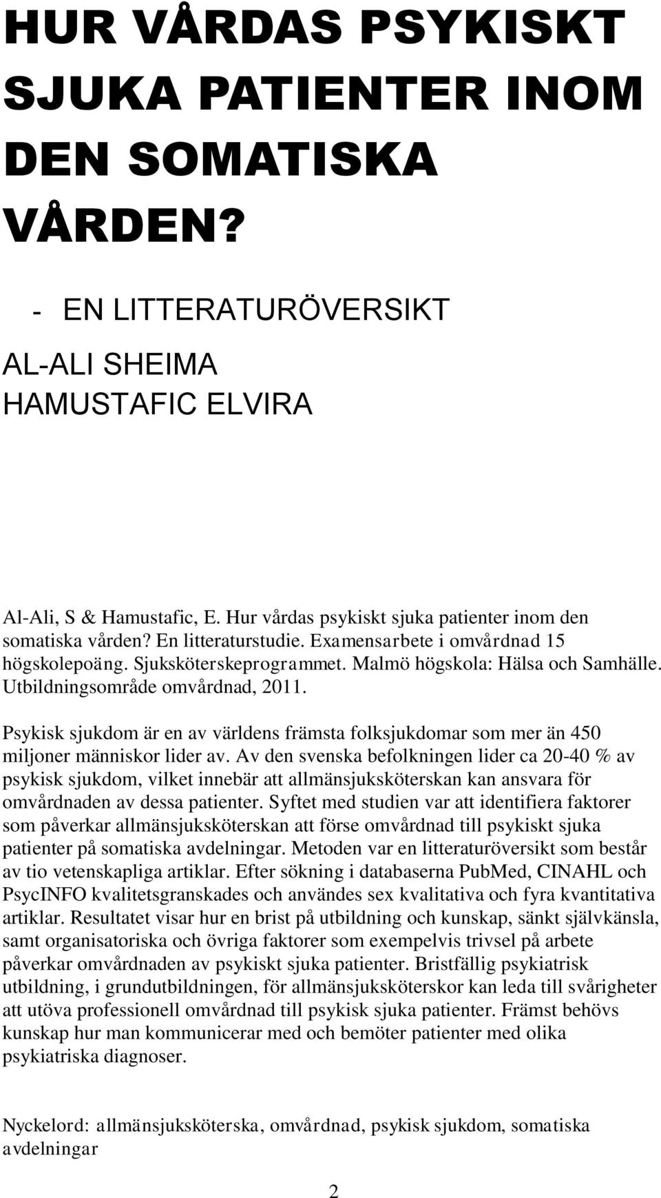 Utbildningsområde omvårdnad, 2011. Psykisk sjukdom är en av världens främsta folksjukdomar som mer än 450 miljoner människor lider av.