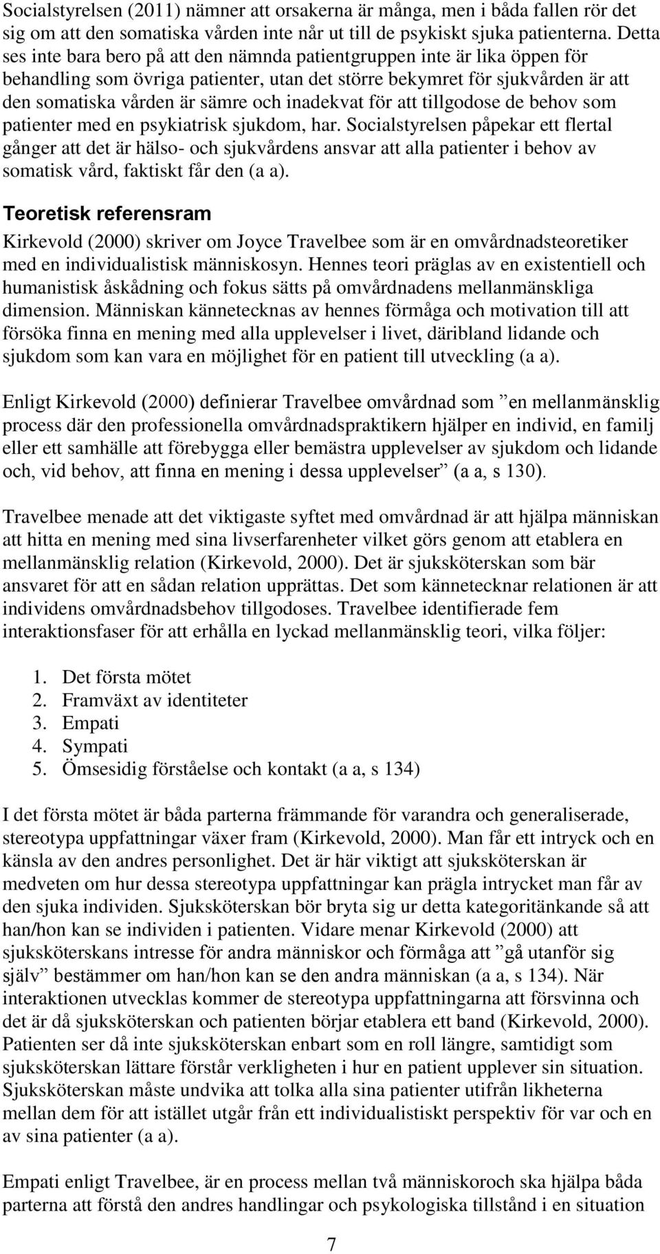 inadekvat för att tillgodose de behov som patienter med en psykiatrisk sjukdom, har.