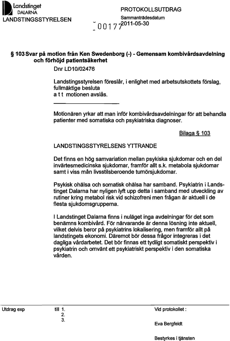 Motionären yrkar att man inför kombivårdsavdelningar för att behandla patienter med somatiska och psykiatriska diagnoser.