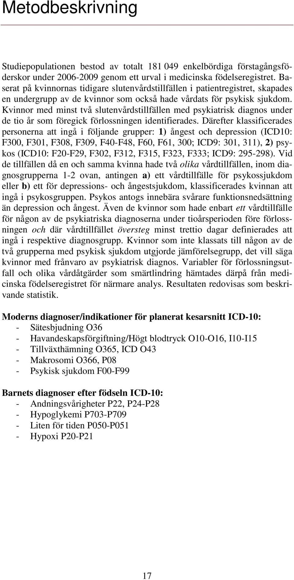 Kvinnor med minst två slutenvårdstillfällen med psykiatrisk diagnos under de tio år som föregick förlossningen identifierades.