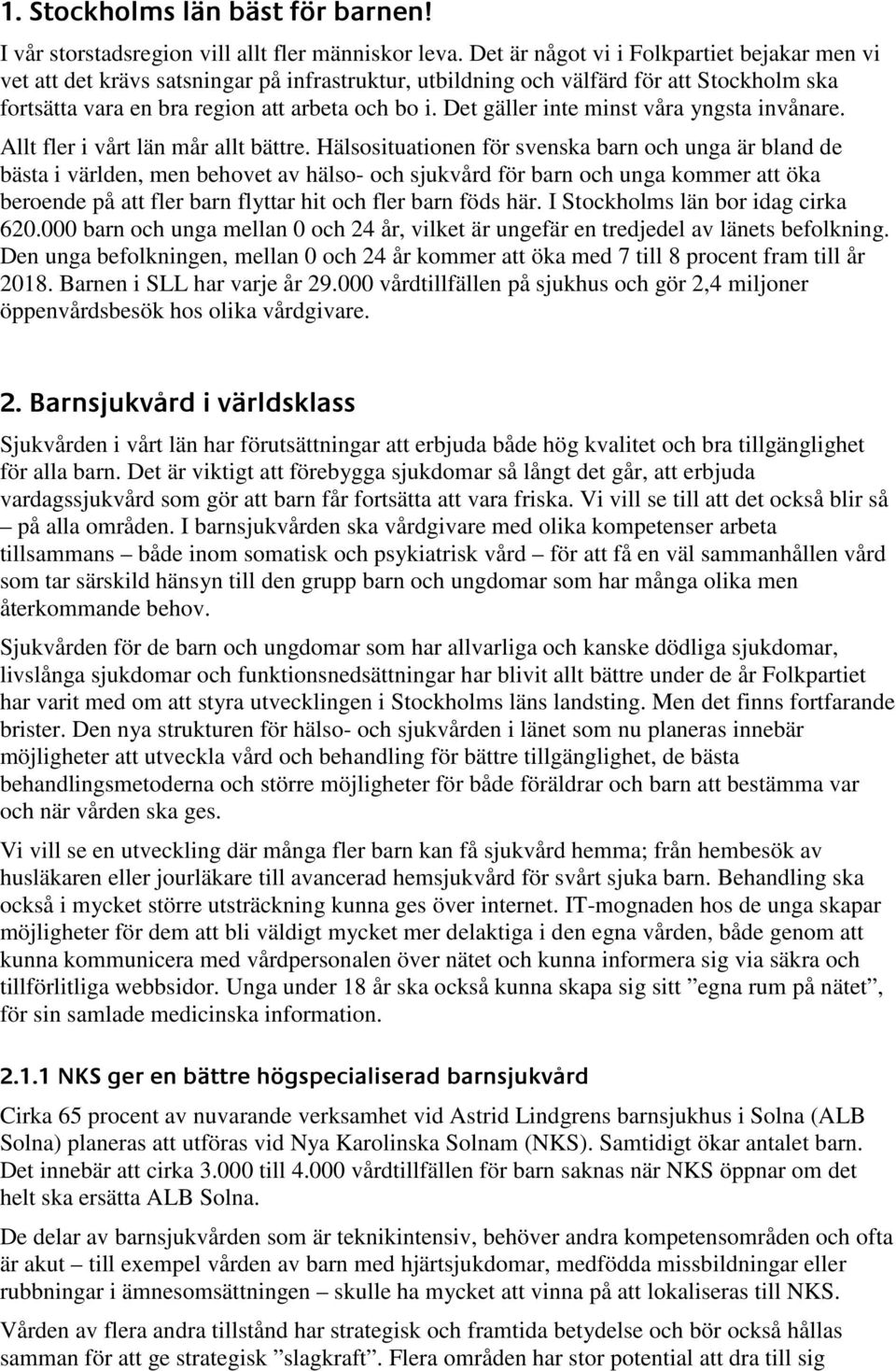 Det gäller inte minst våra yngsta invånare. Allt fler i vårt län mår allt bättre.
