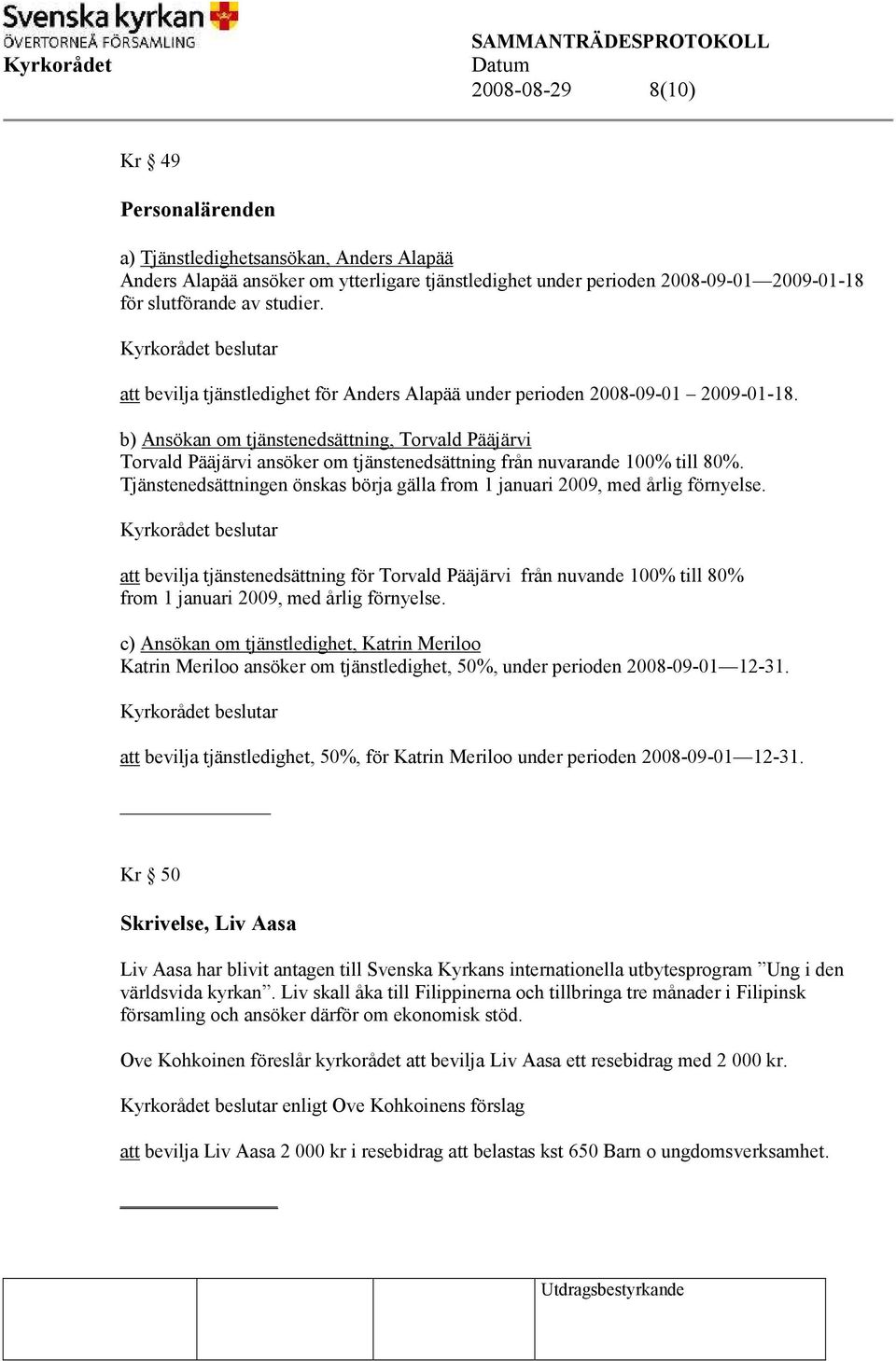 b) Ansökan om tjänstenedsättning, Torvald Pääjärvi Torvald Pääjärvi ansöker om tjänstenedsättning från nuvarande 100% till 80%.