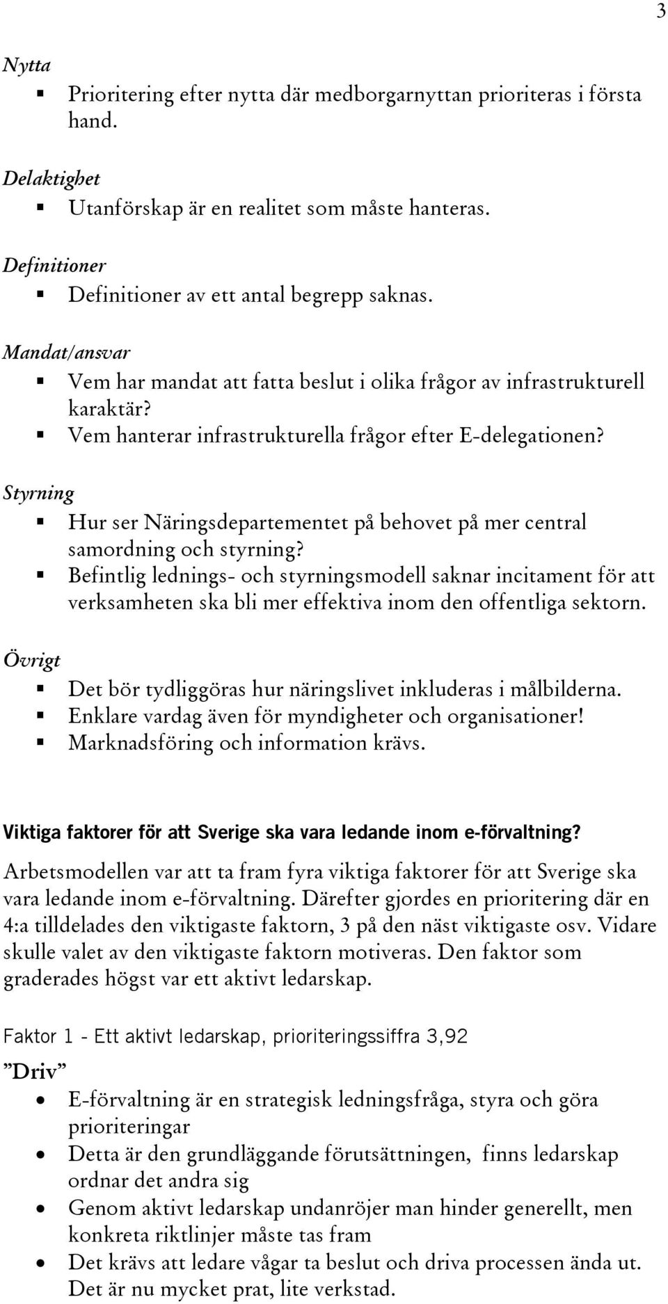 Styrning Hur ser Näringsdepartementet på behovet på mer central samordning och styrning?