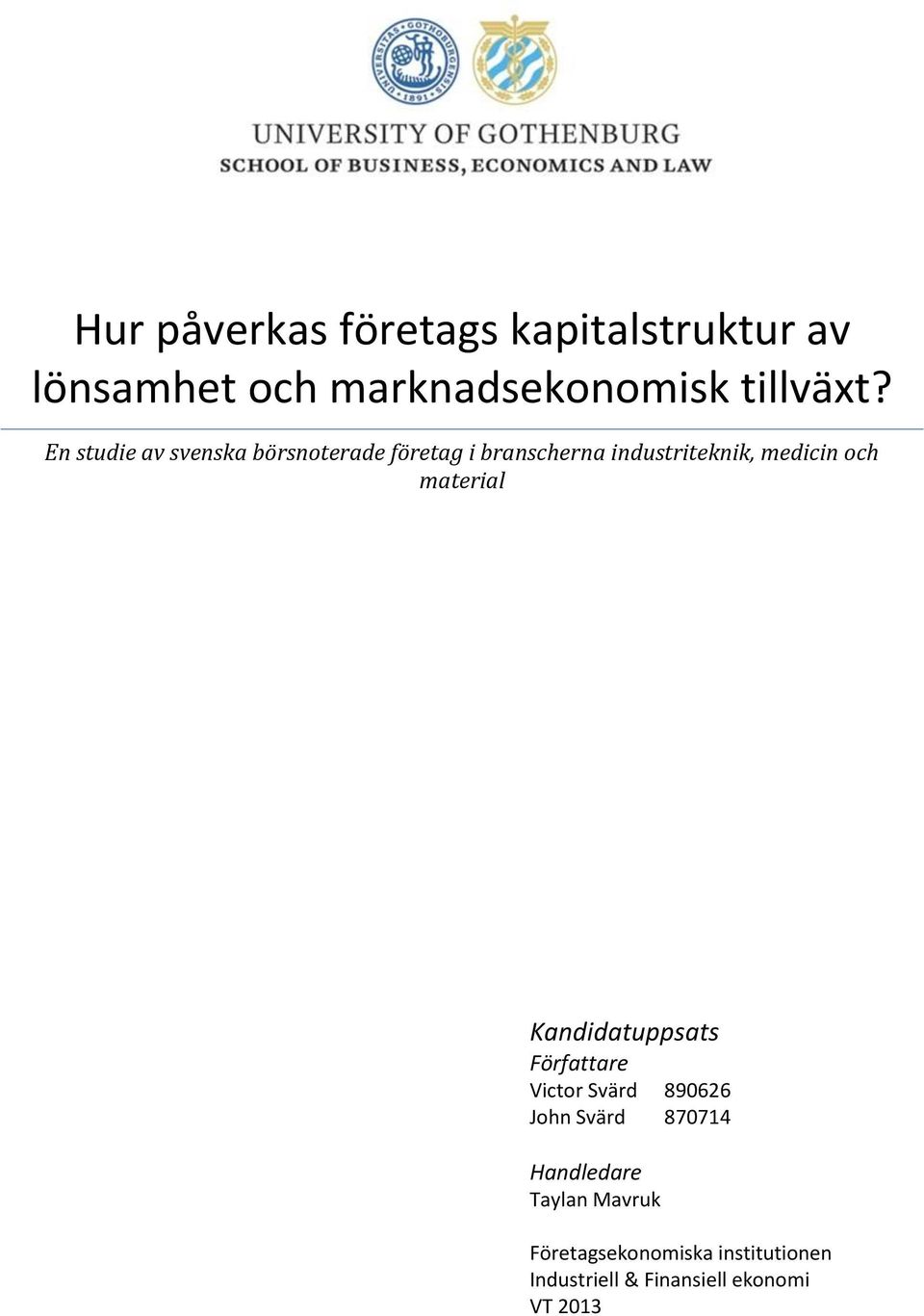 material Kandidatuppsats Författare Victor Svärd 890626 John Svärd 870714 Handledare