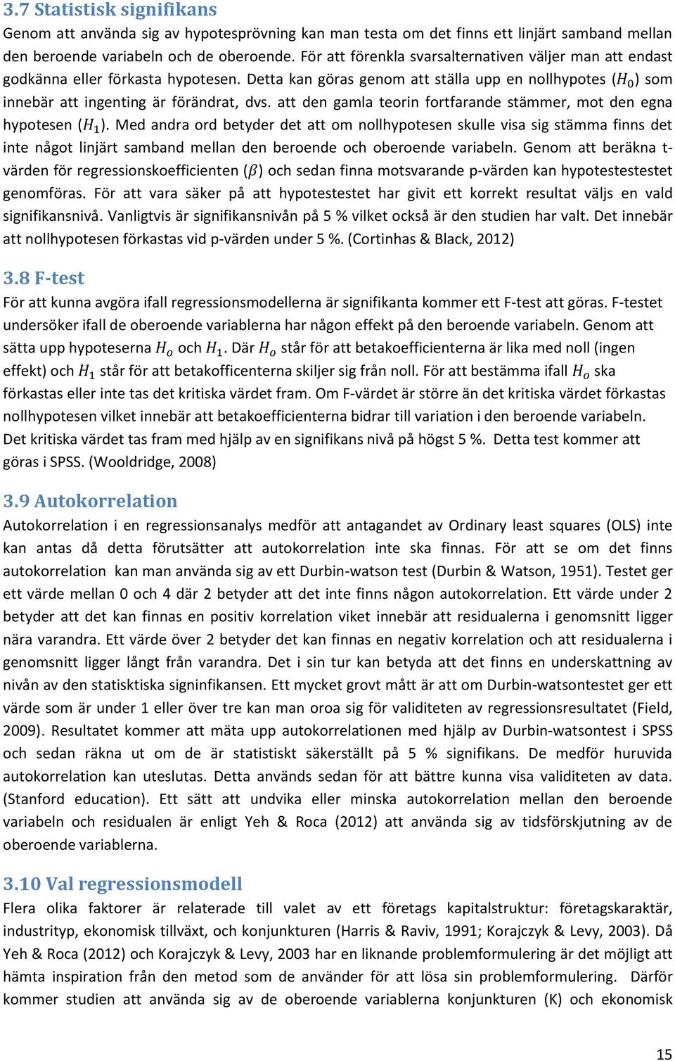 att den gamla teorin fortfarande stämmer, mot den egna hypotesen ( ).