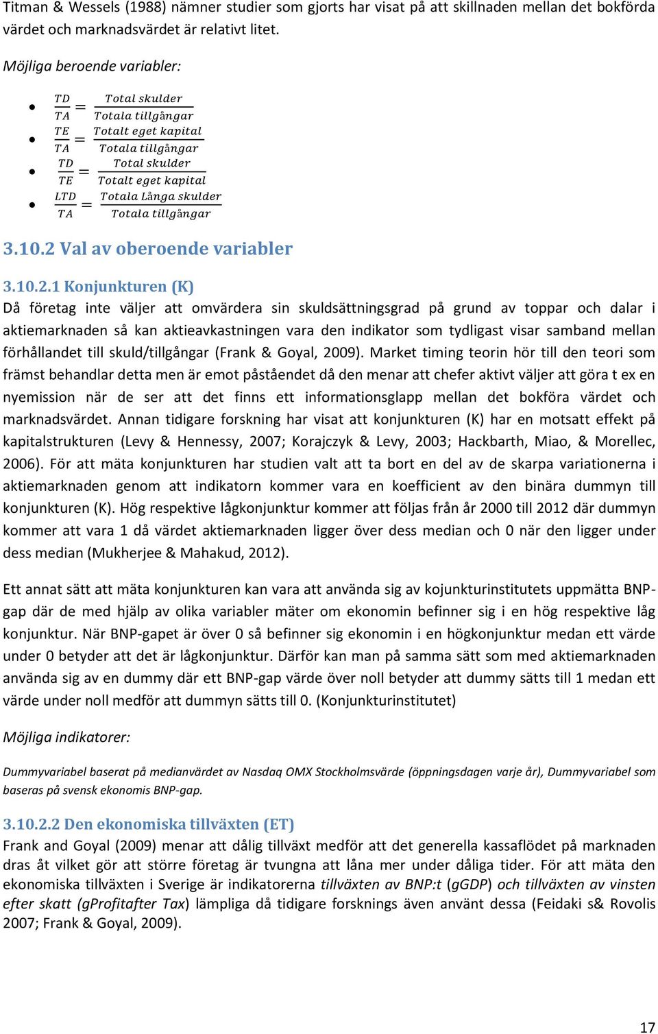 indikator som tydligast visar samband mellan förhållandet till skuld/tillgångar (Frank & Goyal, 2009).