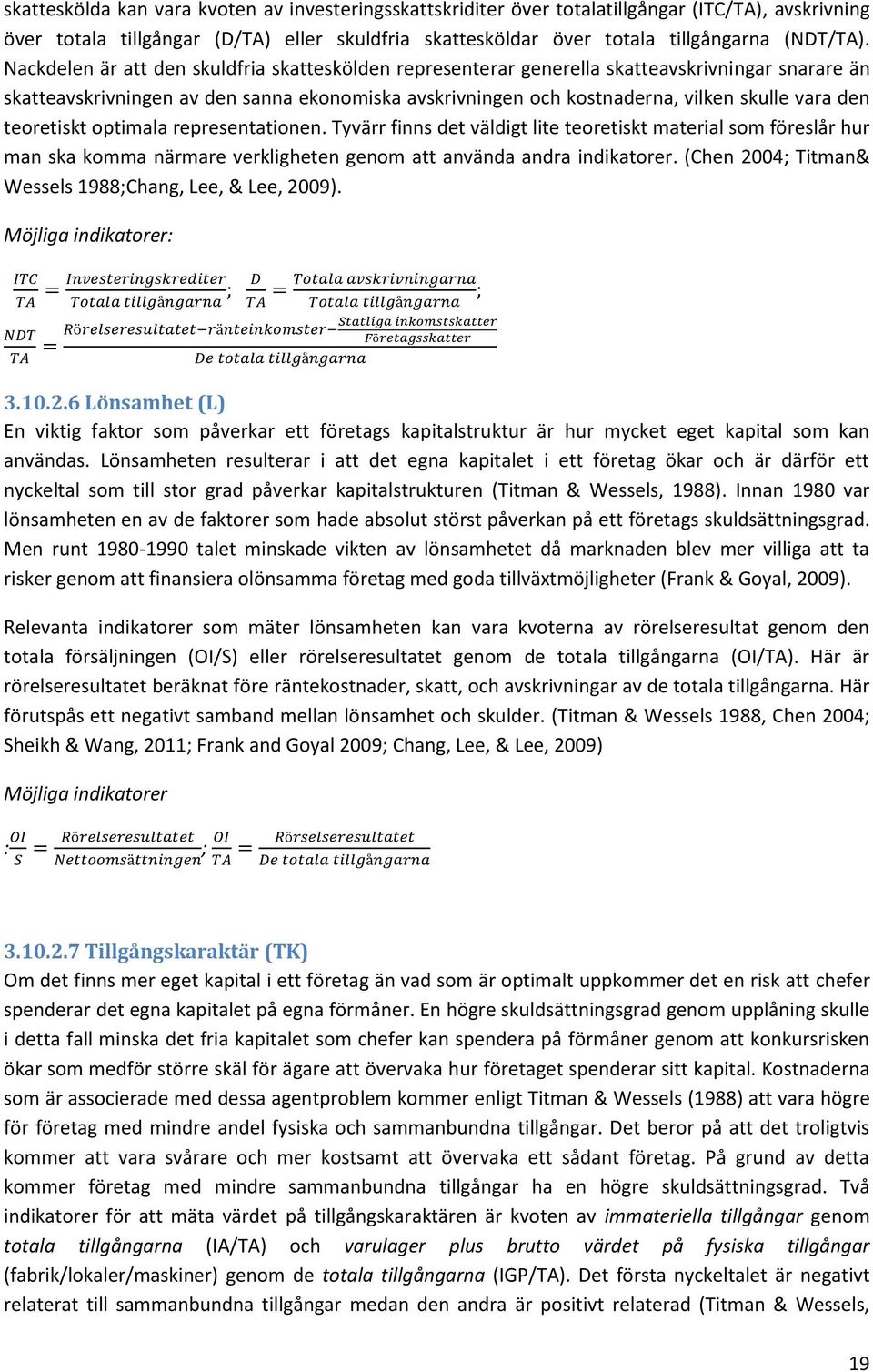 teoretiskt optimala representationen. Tyvärr finns det väldigt lite teoretiskt material som föreslår hur man ska komma närmare verkligheten genom att använda andra indikatorer.