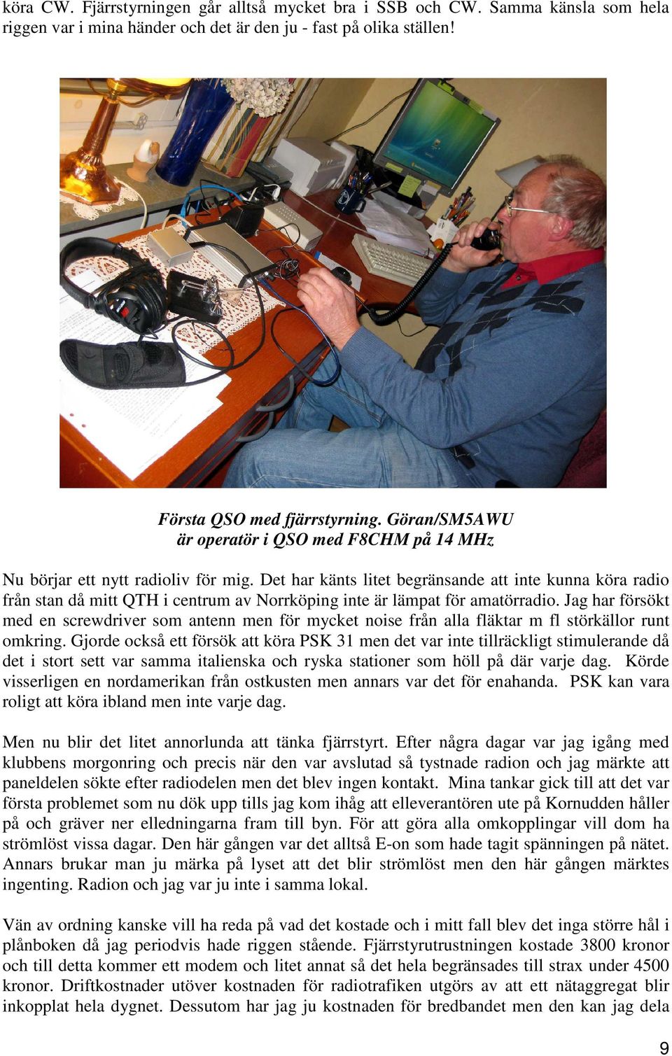 Det har känts litet begränsande att inte kunna köra radio från stan då mitt QTH i centrum av Norrköping inte är lämpat för amatörradio.