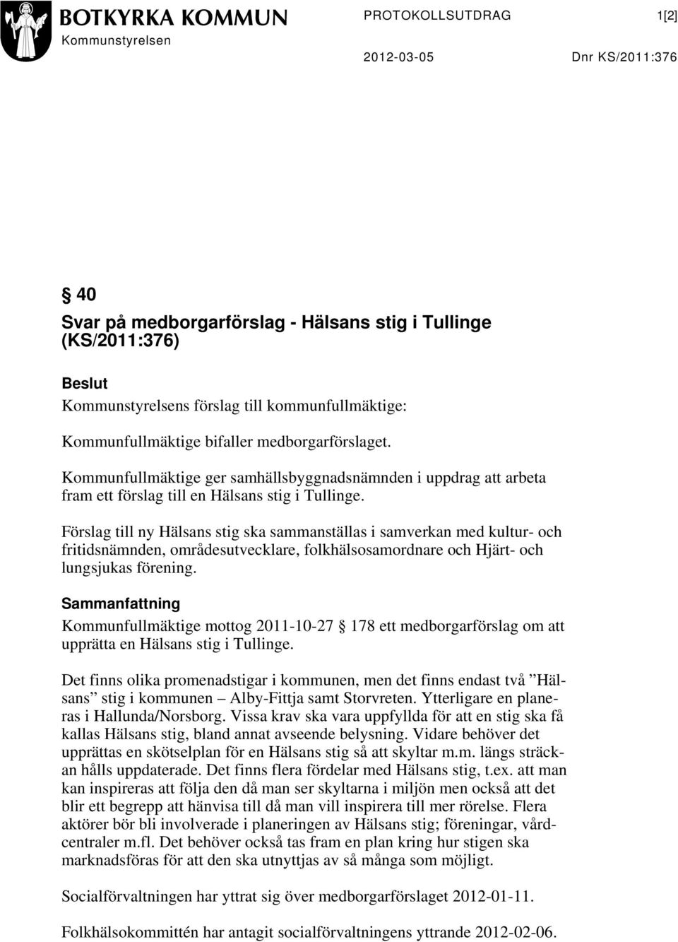 Förslag till ny Hälsans stig ska sammanställas i samverkan med kultur- och fritidsnämnden, områdesutvecklare, folkhälsosamordnare och Hjärt- och lungsjukas förening.