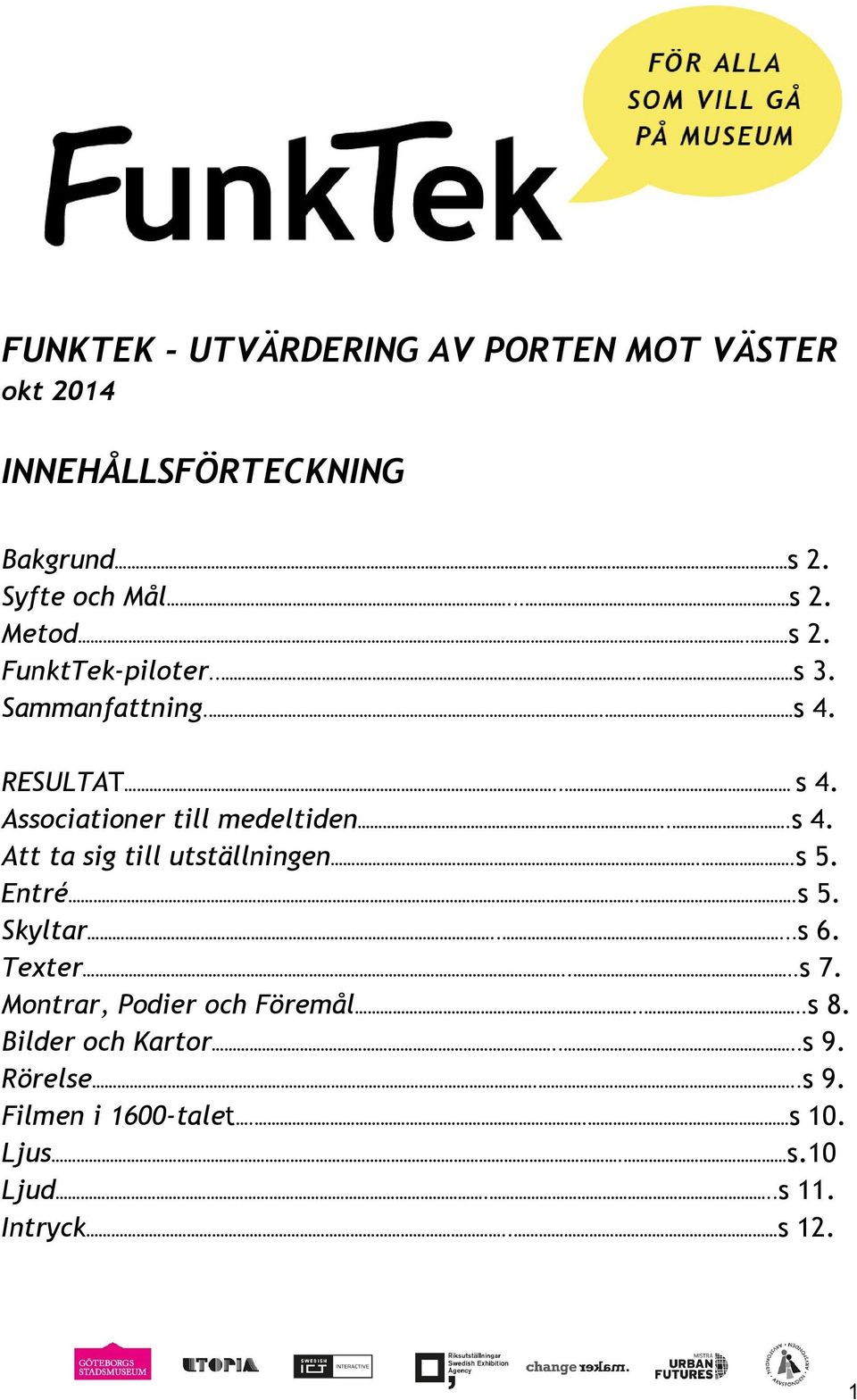 . s 5. Entré.. s 5. Skyltar..... s 6. Texter.... s 7. Montrar, Podier och Föremål.... s 8. Bilder och Kartor.... s 9.