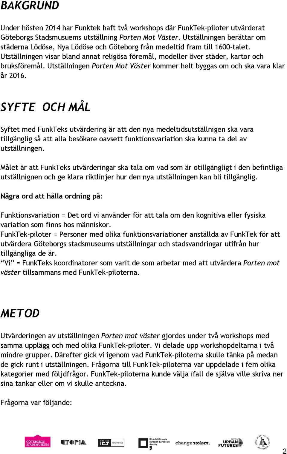 Utställningen Porten Mot Väster kommer helt byggas om och ska vara klar år 2016.