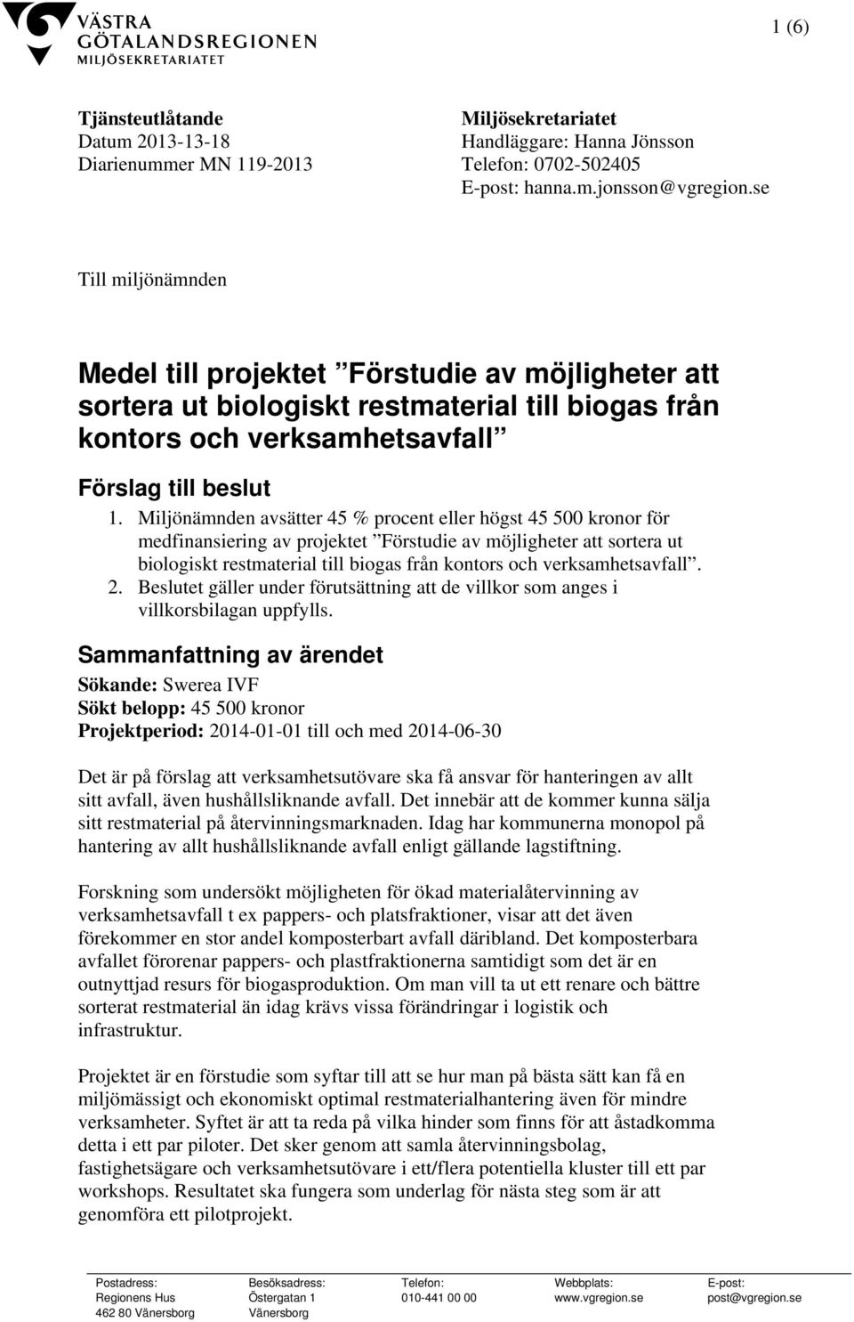 Miljönämnden avsätter 45 % procent eller högst 45 500 kronor för medfinansiering av projektet Förstudie av möjligheter att sortera ut biologiskt restmaterial till biogas från kontors och