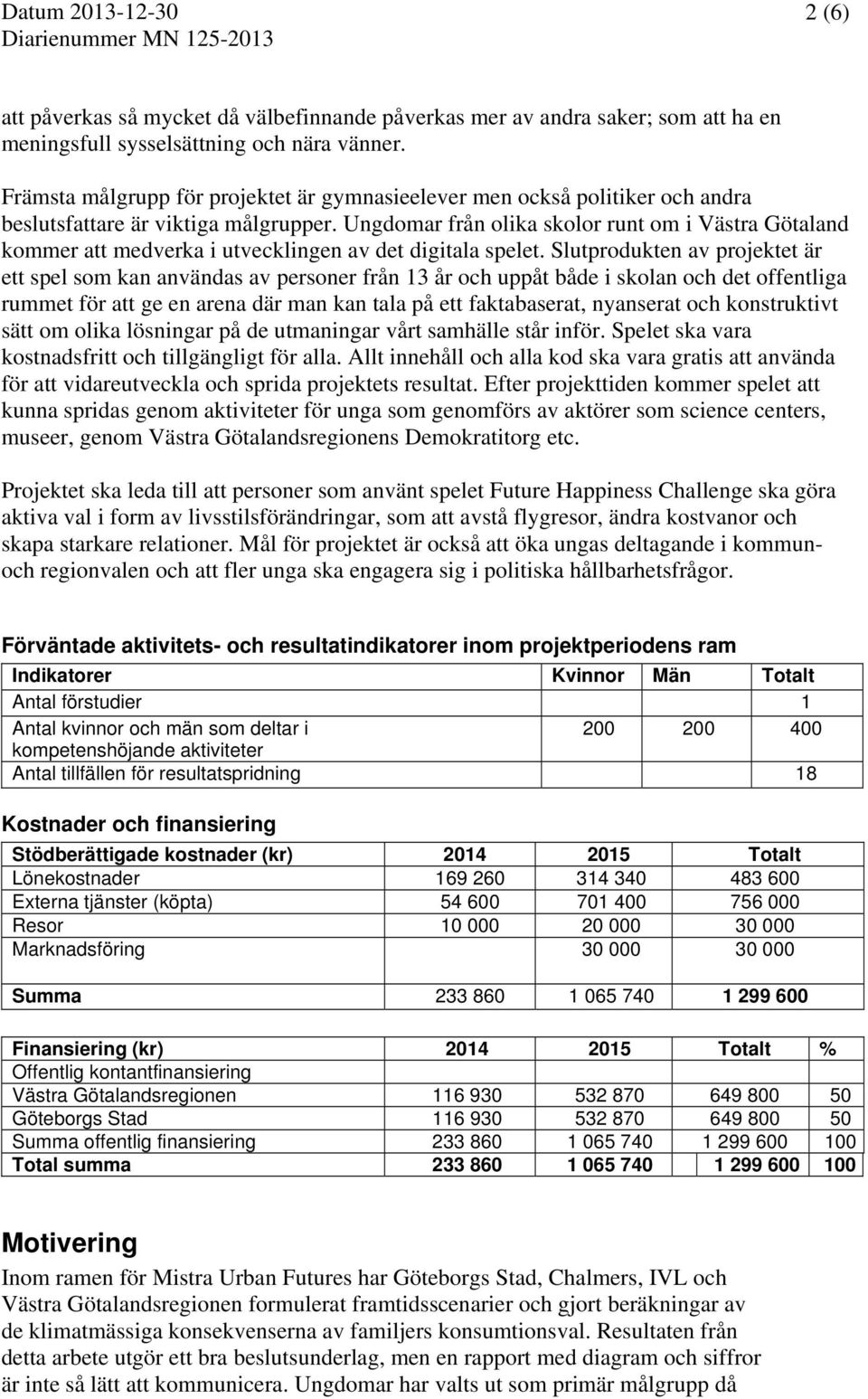 Ungdomar från olika skolor runt om i Västra Götaland kommer att medverka i utvecklingen av det digitala spelet.