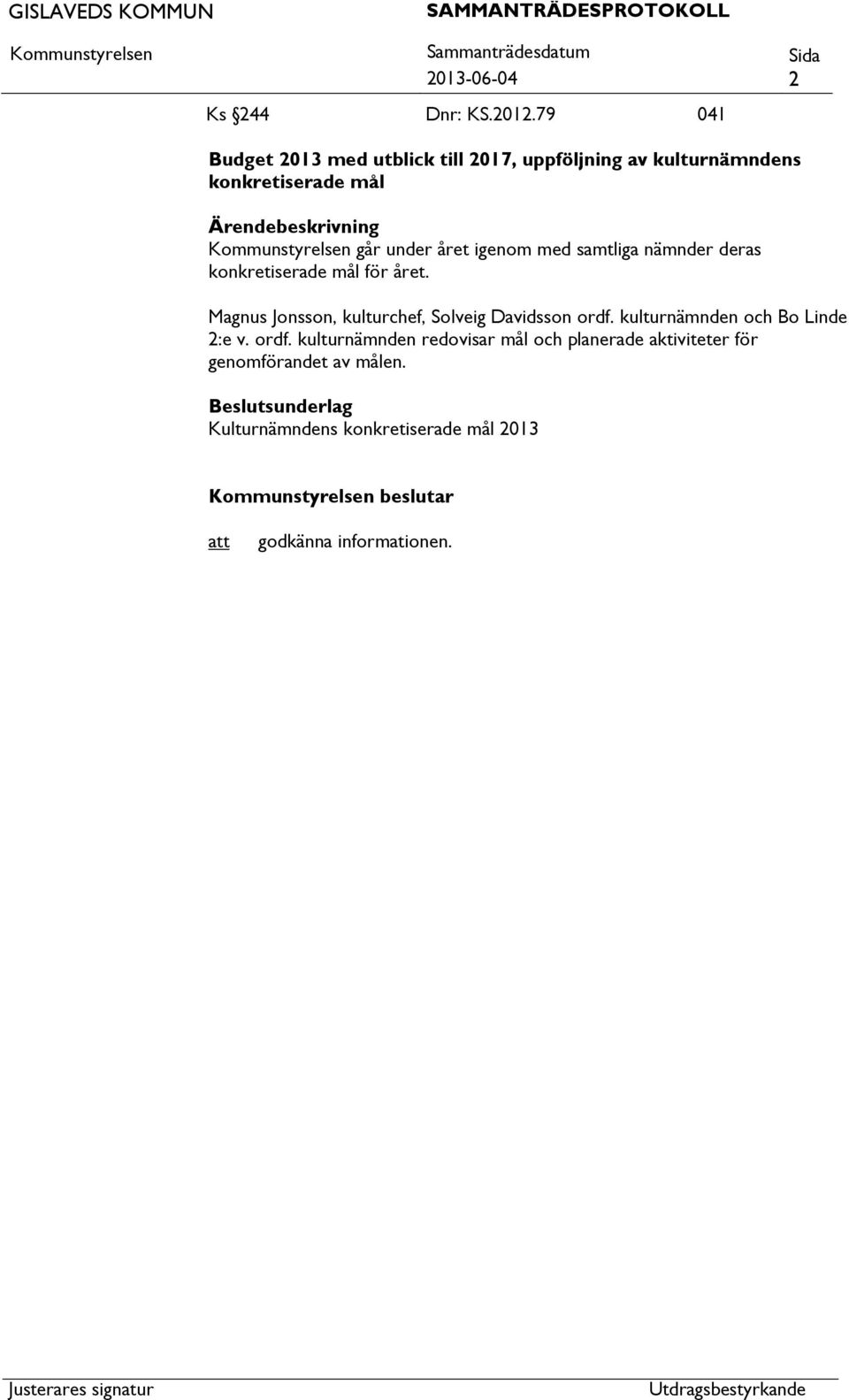 igenom med samtliga nämnder deras konkretiserade mål för året.