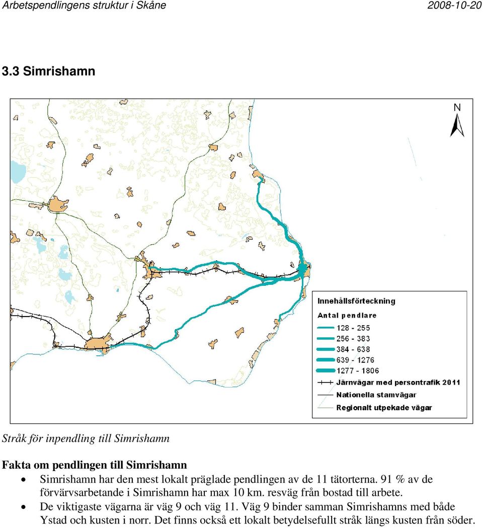 91 % av de förvärvsarbetande i Simrishamn har max 10 km. resväg från bostad till arbete.