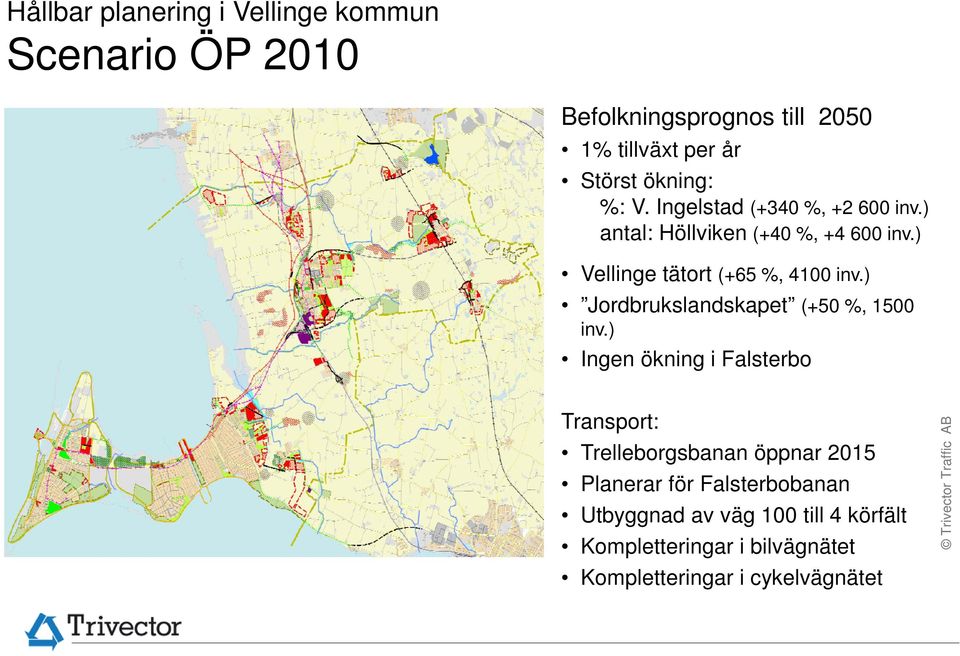 ) Vellinge tätort (+65 %, 4100 inv.) Jordbrukslandskapet (+50 %, 1500 inv.